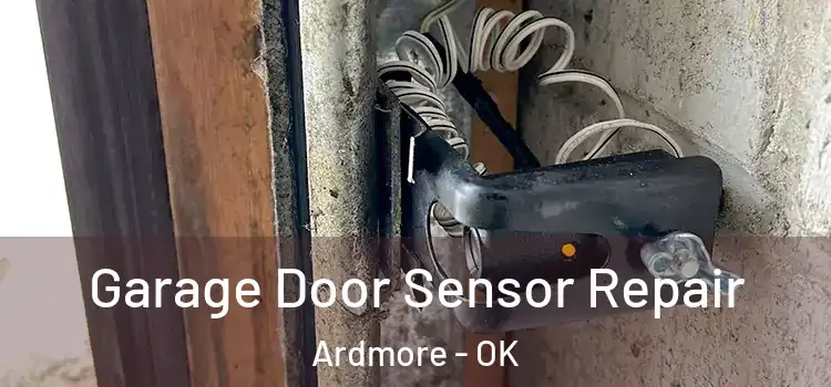 Garage Door Sensor Repair Ardmore - OK